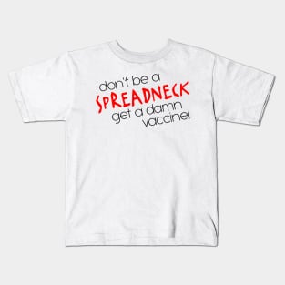 Don't Be a Spreadneck, Get a Damn Vaccine! Kids T-Shirt